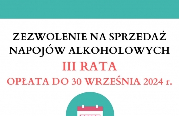 Zdjęcie: ZEZWOLENIE NA SPRZEDAŻ NAPOJÓW ALKOHOLOWYCH III RATA OPŁATA DO 30 WRZEŚNIA 2024 r..jpg