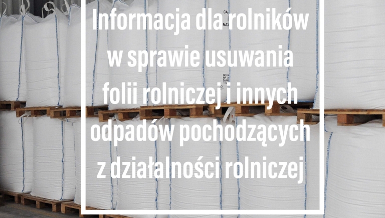 Zdjęcie główne newsa: Informacja dla rolników w sprawie usuwania folii rolniczej i innych odpadów pochodzących z działalności rolniczej