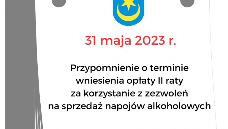Zdjęcie główne newsa: Przypomnienie o terminie wniesienia opłaty II raty za korzystanie z zezwoleń na sprzedaż napojów alkoholowych