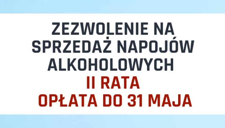 Zdjęcie główne newsa: Przypomnienie o terminie wniesienia opłaty II raty za korzystanie z zezwoleń na sprzedaż napojów alkoholowych