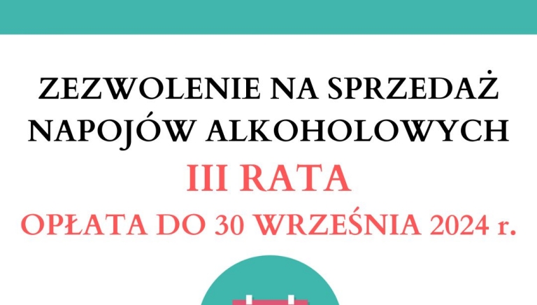 Zdjęcie główne newsa: Przypomnienie o terminie wniesienia opłaty III raty za korzystanie z zezwoleń na sprzedaż napojów alkoholowych
