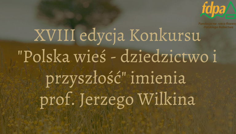 Zdjęcie główne newsa: Ruszyła XVIII edycja konkursu „Polska wieś – dziedzictwo i przyszłość” imienia Profesora Jerzego Wilkina